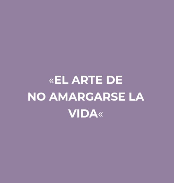 EL ARTE DE NO AMARGARSE LA VIDA